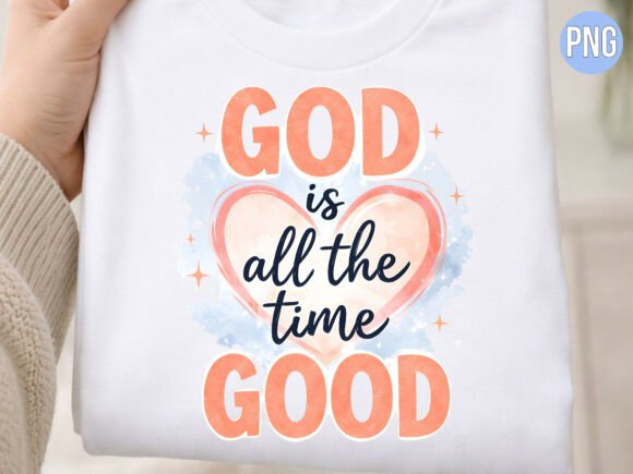 God Is All the Time Good Christian PNG