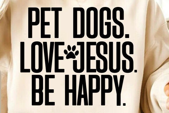 Pet Dogs, Love Jesus, Be Happy SVG PNG