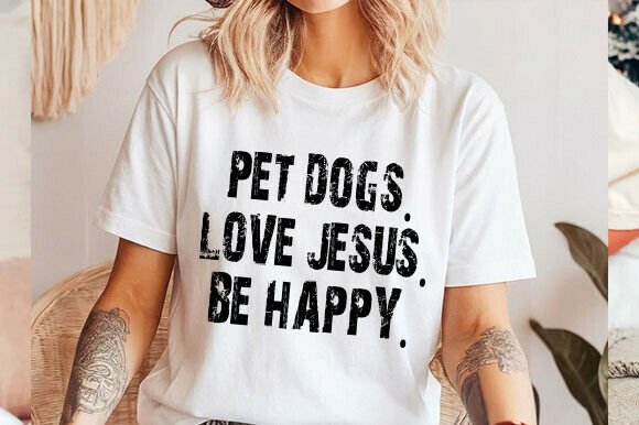 Pet Dogs, Love Jesus Be Happy Svg T-Shirt Design